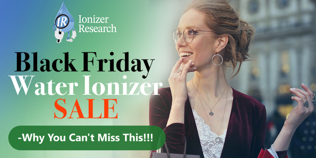 Black Friday Water Ionizer Sale – Why You Can’t Miss This!!!