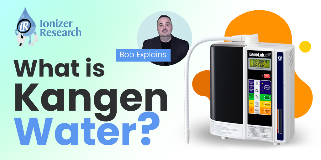 Bob Explains…What is Kangen Water?