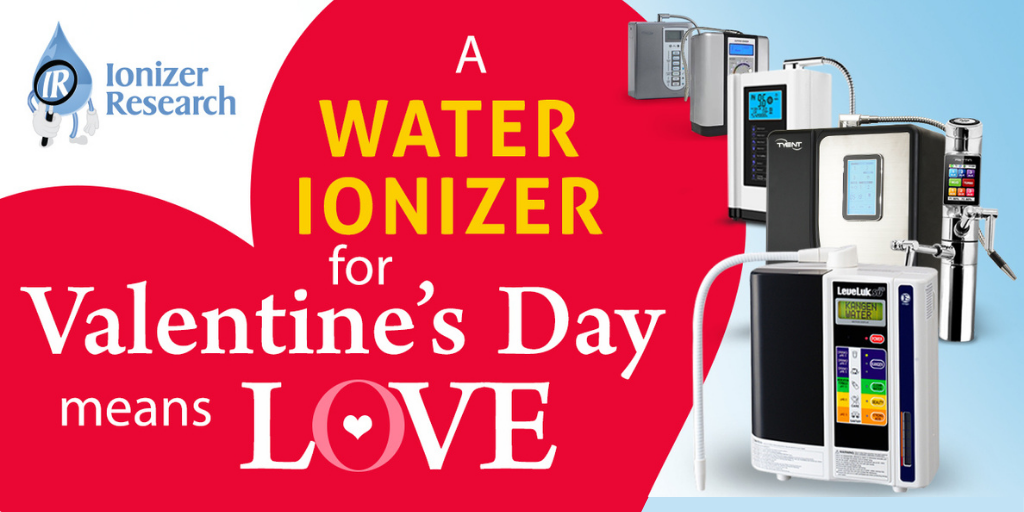 A Water Ionizer for Valentine’s Day Means True Love!