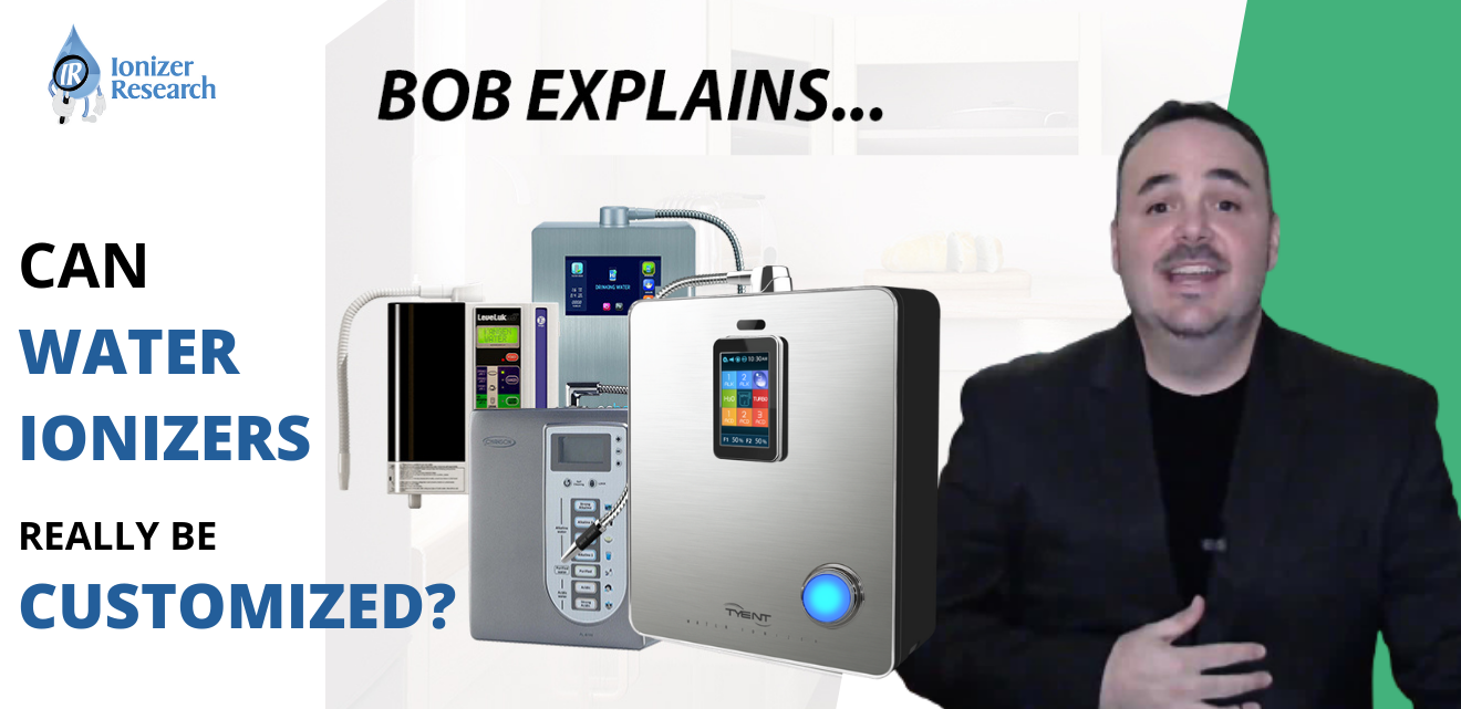 Bob Explains… Can Water Ionizers Really Be Customized?